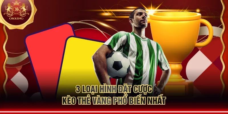 3 loại hình đặt cược kèo thẻ vàng phổ biến nhất