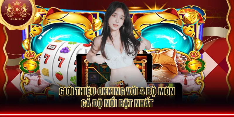 Giới thiệu OKKING với 4 bộ môn cá độ nổi bật nhất